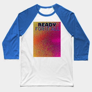 Ready for it all Baseball T-Shirt